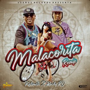 Kalimete Ft Rochy RD – Malacorita (Remix)